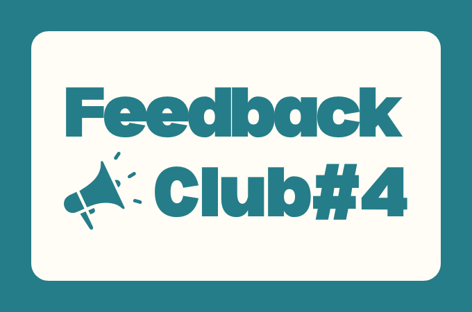 Your presence is needed – here’s  FeedbackClub#4!